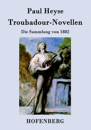 Troubadour-Novellen: Die Sammlung von 1882