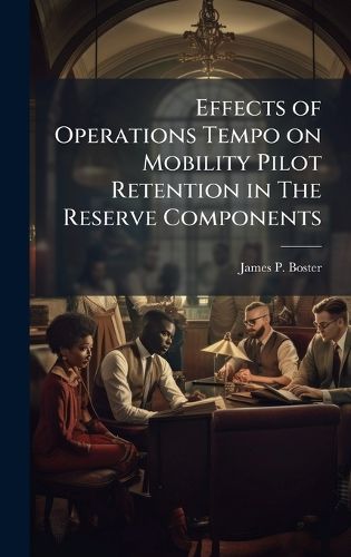 Cover image for Effects of Operations Tempo on Mobility Pilot Retention in The Reserve Components