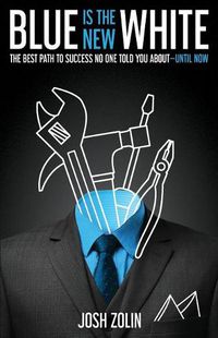 Cover image for Blue Is the New White: The Best Path to Success No One Told You About-Until Now