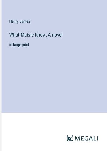 Cover image for What Maisie Knew; A novel