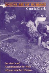 Cover image for Onions are My Husband: Survival and Accumulation by West African Market Women