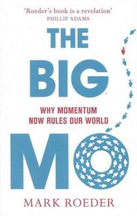 Cover image for The Big Mo: Why Momentum Now Rules Our World