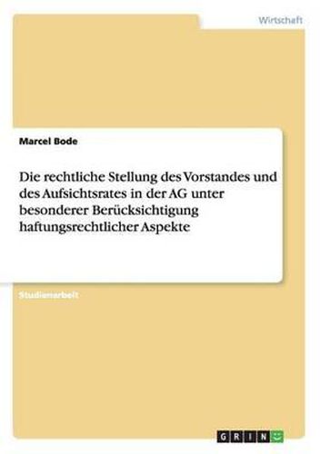 Cover image for Die Rechtliche Stellung Des Vorstandes Und Des Aufsichtsrates in Der AG Unter Besonderer Berucksichtigung Haftungsrechtlicher Aspekte