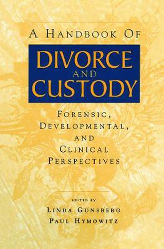 Cover image for A Handbook of Divorce and Custody: Forensic, Developmental, and Clinical Perspectives