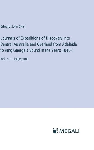 Cover image for Journals of Expeditions of Discovery into Central Australia and Overland from Adelaide to King George's Sound in the Years 1840-1