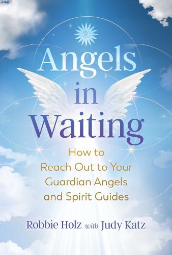 Cover image for Angels in Waiting: How to Reach Out to Your Guardian Angels and Spirit Guides