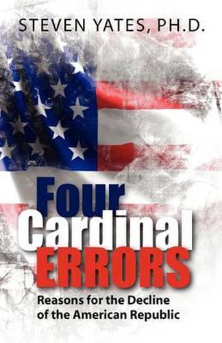 Cover image for Four Cardinal Errors: Reasons for the Decline of the American Republic