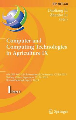 Cover image for Computer and Computing Technologies in Agriculture IX: 9th IFIP WG 5.14 International Conference, CCTA 2015, Beijing, China, September 27-30, 2015, Revised Selected Papers, Part I