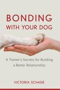 Cover image for Bonding with Your Dog: A Trainer's Secrets for Building a Better Relationship