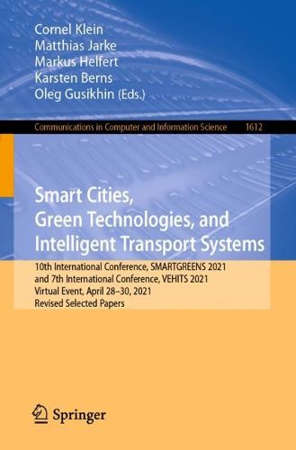 Cover image for Smart Cities, Green Technologies, and Intelligent Transport Systems: 10th International Conference, SMARTGREENS 2021, and 7th International Conference, VEHITS 2021, Virtual Event, April 28-30, 2021, Revised Selected Papers