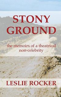 Cover image for Stony Ground: the memoirs of a theatrical non-celebrity