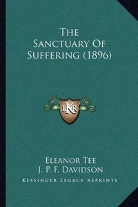 Cover image for The Sanctuary of Suffering (1896)