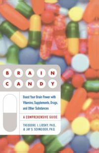 Cover image for Brain Candy: Boost Your Brain Power with Vitamins, Supplements, Drugs, and Other Substance