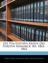 Cover image for Die Politischen Reden Des F Rsten Bismarck: Bd. 1862-1865