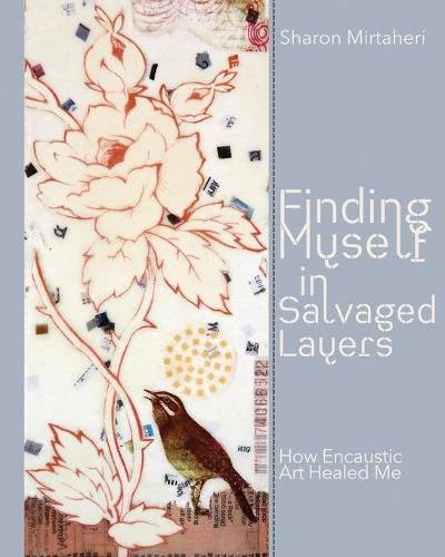 Cover image for Finding Myself in Salvaged Layers: How Encaustic Art Healed Me