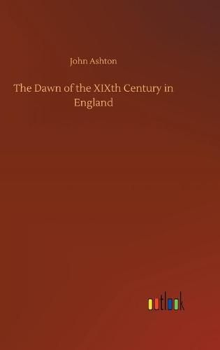 The Dawn of the XIXth Century in England