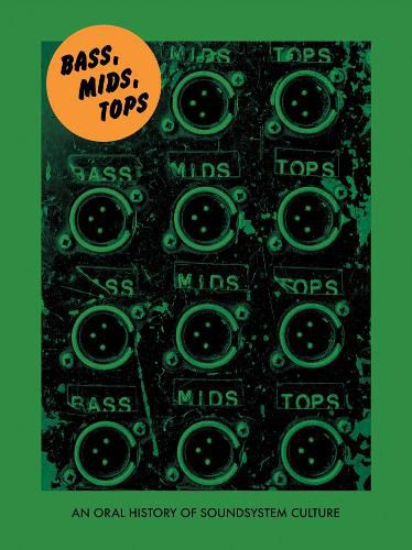 Cover image for Bass, Mids, Tops: An Oral History of Sound System Culture