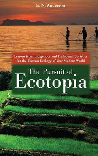 Cover image for The Pursuit of Ecotopia: Lessons from Indigenous and Traditional Societies for the Human Ecology of Our Modern World