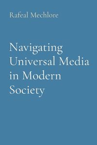 Cover image for Navigating Universal Media in Modern Society