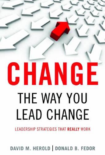 Cover image for Change the Way You Lead Change: Leadership Strategies That Really Work