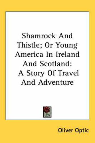 Cover image for Shamrock and Thistle; Or Young America in Ireland and Scotland: A Story of Travel and Adventure