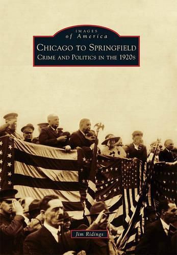 Cover image for Chicago to Springfield: Crime and Politics in the 1920s