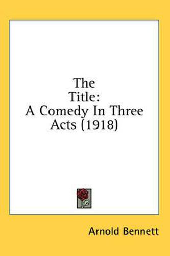 Cover image for The Title: A Comedy in Three Acts (1918)