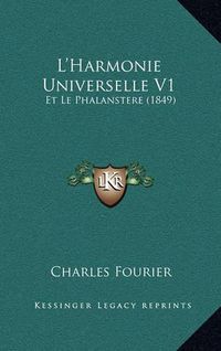 Cover image for L'Harmonie Universelle V1: Et Le Phalanstere (1849)