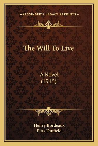 The Will to Live the Will to Live: A Novel (1915) a Novel (1915)