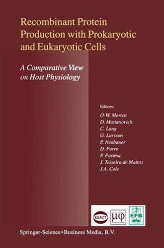 Recombinant Protein Production with Prokaryotic and Eukaryotic Cells. A Comparative View on Host Physiology: Selected articles from the Meeting of the EFB Section on Microbial Physiology, Semmering, Austria, 5th-8th October 2000