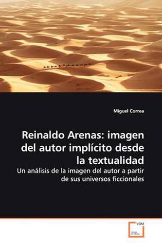 Cover image for Reinaldo Arenas: Imagen Del Autor Implicito Desde La Textualidad
