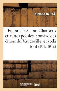 Cover image for Ballon d'Essai Ou Chansons Et Autres Poesies, Convive Des Diners Du Vaudeville, Et Voila Tout