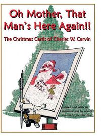 Cover image for Oh Mother, That Man's Here Again!!: The Christmas Cards of Charles W. Carvin