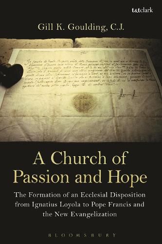 A Church of Passion and Hope: The Formation of An Ecclesial Disposition from Ignatius Loyola to Pope Francis and the New Evangelization