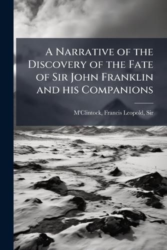Cover image for A Narrative of the Discovery of the Fate of Sir John Franklin and His Companions
