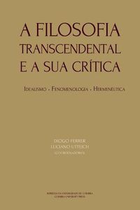 Cover image for A Filosofia Transcendental e a sua critica: idealismo, fenomenologia, hermeneutica