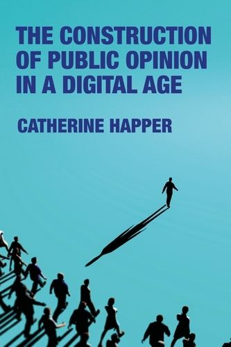 Cover image for The Construction of Public Opinion in a Digital Age