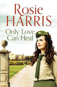 Cover image for Only Love Can Heal: A captivating multigenerational family saga