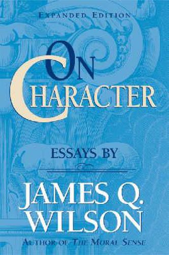 Cover image for On Character: Essays by James Q. Wilson