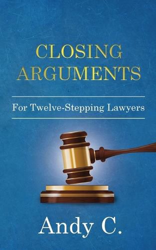 Cover image for Closing Arguments: For Twelve-Stepping Lawyers