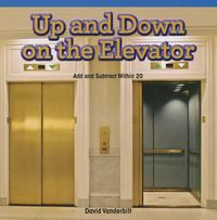 Cover image for Up and Down on the Elevator: Add and Subtract Within 20