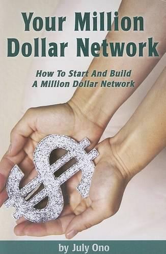 Cover image for Your Million Dollar Network: How to Start and Build Your Million Dollar Network