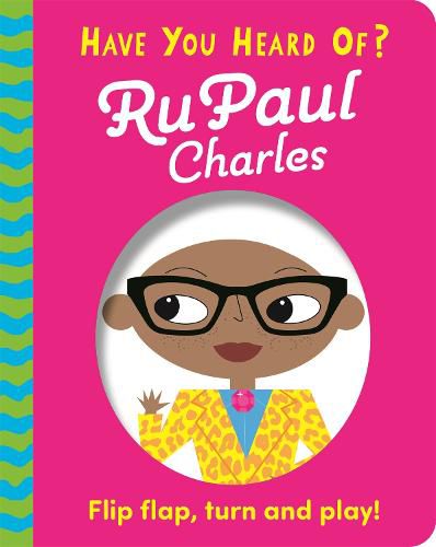 Have You Heard Of?: RuPaul Charles: Flip Flap, Turn and Play!