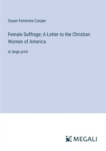 Female Suffrage; A Letter to the Christian Women of America