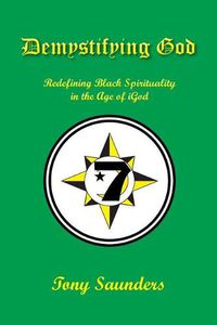 Cover image for Demystifying God: Redefining Black Spirituality in the Age of iGod