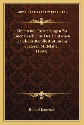 Cover image for Einleitende Erorterungen Zu Einer Geschichte Der Deutschen Handschriftenillustration Im Spateren Mittelalter (1894)