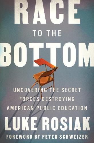 Cover image for Race to the Bottom: Uncovering the Secret Forces Destroying American Public Education