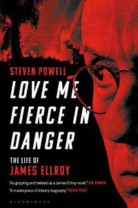 Cover image for Love Me Fierce In Danger: The Life of James Ellroy