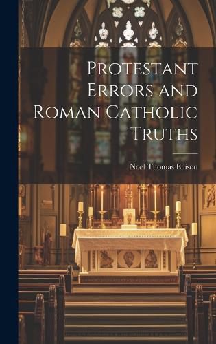 Cover image for Protestant Errors and Roman Catholic Truths