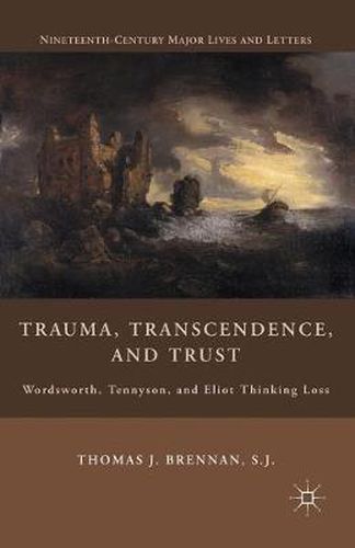 Cover image for Trauma, Transcendence, and Trust: Wordsworth, Tennyson, and Eliot Thinking Loss